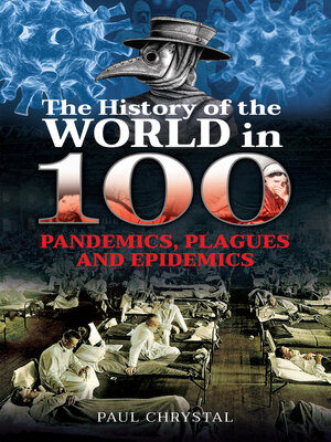cover image of The History of the World in 100 Pandemics, Plagues and Epidemics